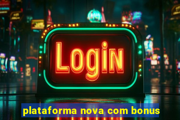 plataforma nova com bonus